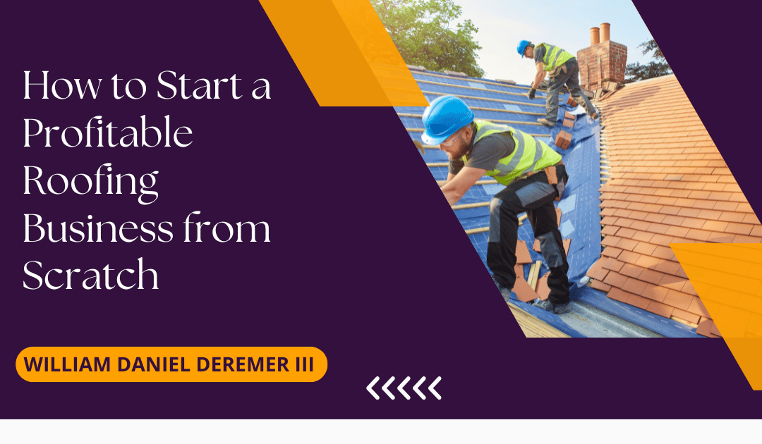 How to Start a Profitable Roofing Business from Scratch