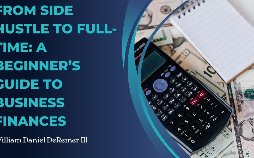 From Side Hustle to Full-Time: A Beginner’s Guide to Business Finances